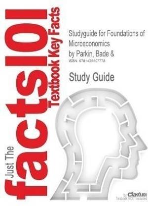 Studyguide for Foundations of Microeconomics by Parkin, Bade &, ISBN 9780321178572