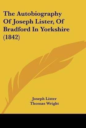 The Autobiography Of Joseph Lister, Of Bradford In Yorkshire (1842)