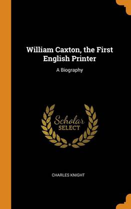 William Caxton, the First English Printer