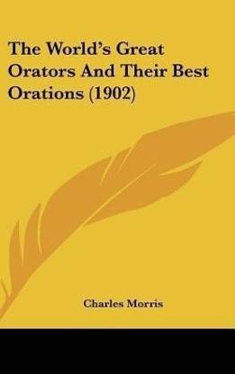 The World's Great Orators And Their Best Orations (1902)