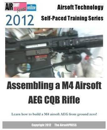 2012 Airsoft Technology Self-Paced Training Series Assembling a M4 Airsoft AEG CQB Rifle