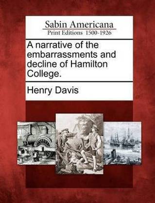 A Narrative of the Embarrassments and Decline of Hamilton College.