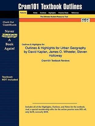 Outlines & Highlights for Urban Geography by David Kaplan, James O. Wheeler, Steven Holloway