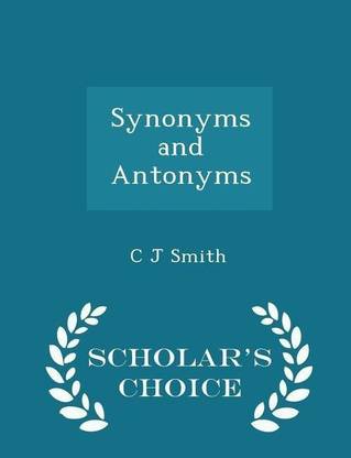 Synonyms and Antonyms - Scholar's Choice Edition