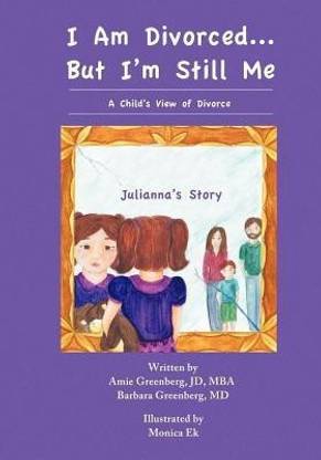 I Am Divorced...But I'm Still Me - A Child's View of Divorce - Julianna's Story