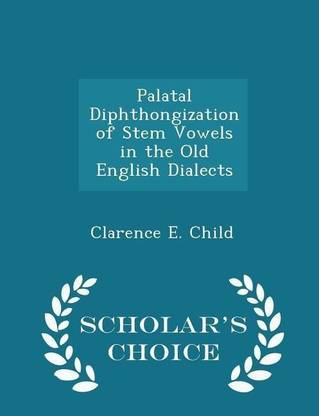 Palatal Diphthongization of Stem Vowels in the Old English Dialects - Scholar's Choice Edition