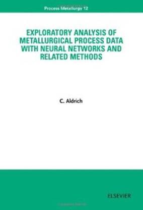 Exploratory Analysis of Metallurgical Process Data with Neural Networks and Related Methods: Volume 12