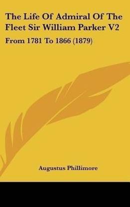 The Life Of Admiral Of The Fleet Sir William Parker V2