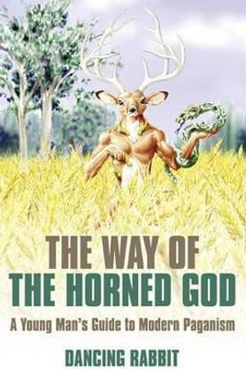 Way of the Horned God, The - A Young Man s Guide to Modern Paganism