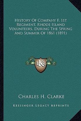 History Of Company F, 1st Regiment, Rhode Island Volunteers, During The Spring And Summer Of 1861 (1891)
