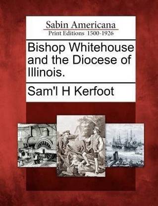 Bishop Whitehouse and the Diocese of Illinois.