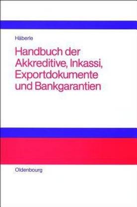 Handbuch Der Akkreditive, Inkassi, Exportdokumente Und Bankgarantien
