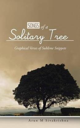 Songs of a Solitary Tree  - Graphical Verses of Sublime Snippets