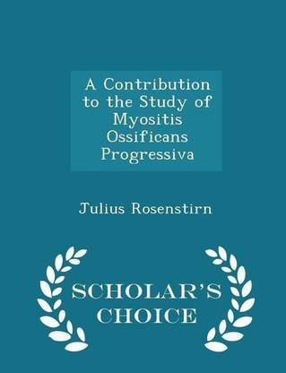A Contribution to the Study of Myositis Ossificans Progressiva - Scholar's Choice Edition