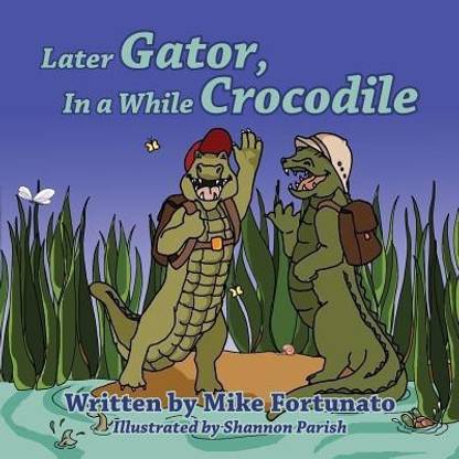 Later Gator, in a While Crocodile