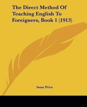 The Direct Method Of Teaching English To Foreigners, Book 1 (1913)