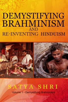 Demystifying Brahminism and Re-Inventing Hinduism  - Volume 1 - Demystifying Brahminism