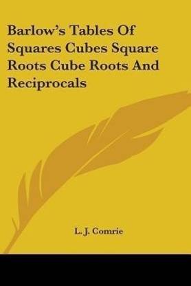Barlow's Tables Of Squares Cubes Square Roots Cube Roots And Reciprocals