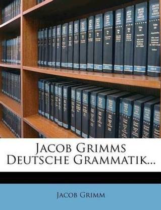 Jacob Grimms Deutsche Grammatik...