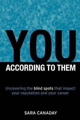 You - According to Them  - Uncovering the Blind Spots That Impact Your Reputation and Your Career