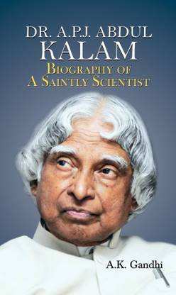 A.P.J. Abdul Kalam: Biography of a Saintly Scientist