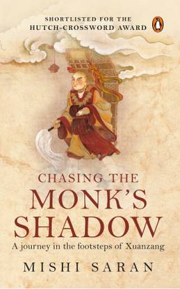 Chasing The Monk's Shadow  - A Journey in the Footsteps of Xuanzang