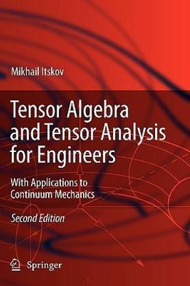 Tensor Algebra and Tensor Analysis for Engineers  - With Applications to Continuum Mechanics