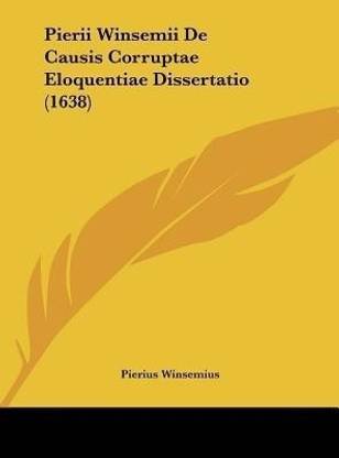 Pierii Winsemii De Causis Corruptae Eloquentiae Dissertatio (1638)