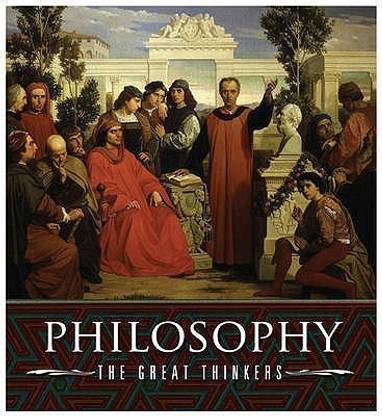 Philosophy: the Great Thinkers