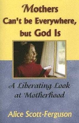 Mothers Can't Be Everywhere But God Is