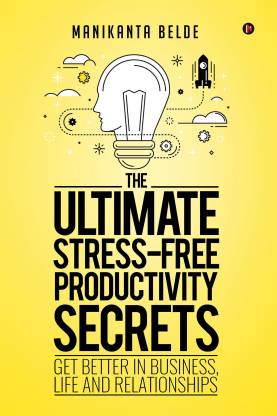 The Ultimate Stress-Free Productivity Secrets  - Get better in Business, Life and Relationships