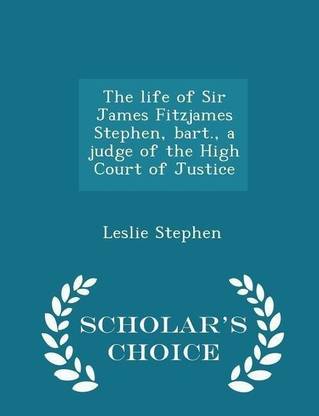 The Life of Sir James Fitzjames Stephen, Bart., a Judge of the High Court of Justice - Scholar's Choice Edition