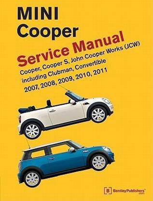 Mini Cooper Service Manual (R55, R56, R57) 2007, 2008, 2009, 2010, 2011 Cooper Cooper S, John Cooper Works  - 2007, 2008, 2009, 2010, 2011 Cooper, Cooper S, John Cooper Works (Jsw), Including Clubman and Convertible