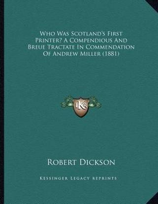 Who Was Scotland's First Printer? A Compendious And Breue Tractate In Commendation Of Andrew Miller (1881)