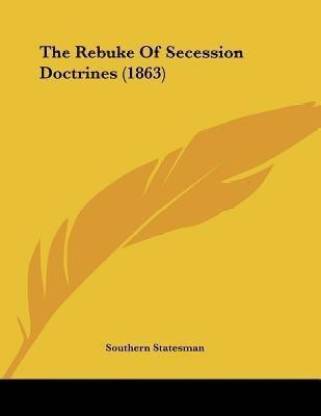 The Rebuke Of Secession Doctrines (1863)