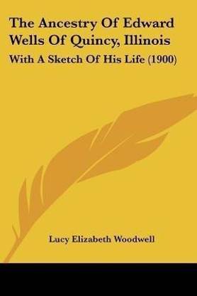 The Ancestry Of Edward Wells Of Quincy, Illinois
