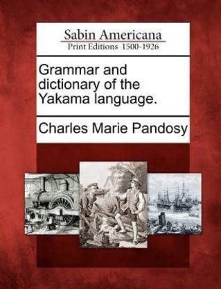 Grammar and Dictionary of the Yakama Language.