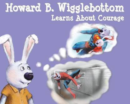 Howard B Wigglebottom Learns About Courage