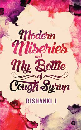 Modern Miseries and My Bottle of Cough Syrup
