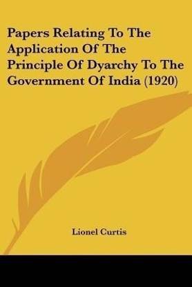 Papers Relating To The Application Of The Principle Of Dyarchy To The Government Of India (1920)