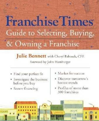 Franchise Times Guide to Selecting, Buying & Owning a Franchise