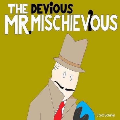 The Devious Mr. Mischievious