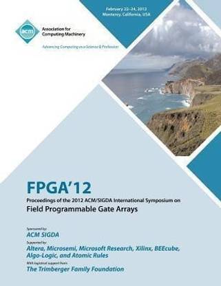 FPGA 12 Proceedings of the 2012 ACM/SIGDA International Symposium on Field Programmable Gate Arrays