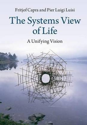 The Systems View of Life  - A Unifying Vision