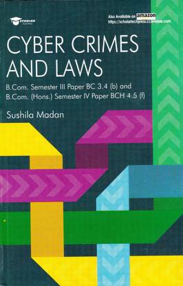 CYBER CRIMES AND LAWS B.Com. Semester III Paper BC 3.4 ( B ) And B.Com. (Hons.) Semester IV Paper BCH 4.5 (F)
