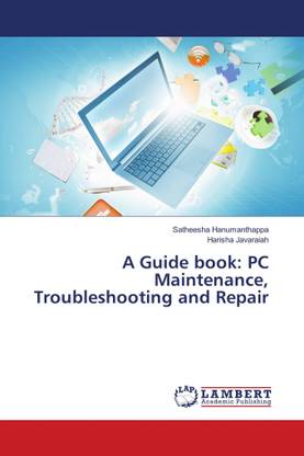 A Guide book: PC Maintenance Troubleshooting and Repair