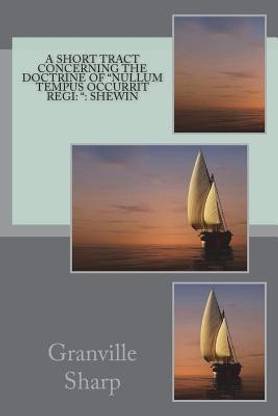 A Short Tract Concerning The Doctrine Of "nullum Tempus Occurrit Regi