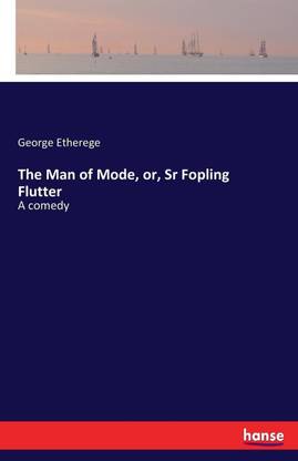 The Man of Mode, or, Sr Fopling Flutter