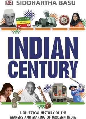 Indian Century  - A Quizzical History of the Makers and Making of Modern India