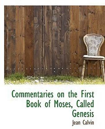 Commentaries on the First Book of Moses, Called Genesis
